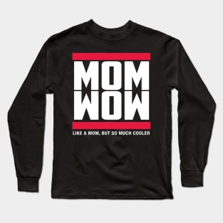 Mom Wow Like A Mom But So Much Cooler Long Sleeve T-Shirt